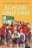 The A Cultural History of School Uniform Book