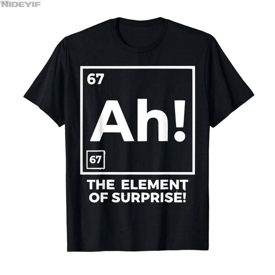 Funny Chemistry Nerd Humor 6 7 Ah Element of Surprise Meme Tshirt For Men Women 100 Cotton T Shirts Short Sleeve Tops 04131