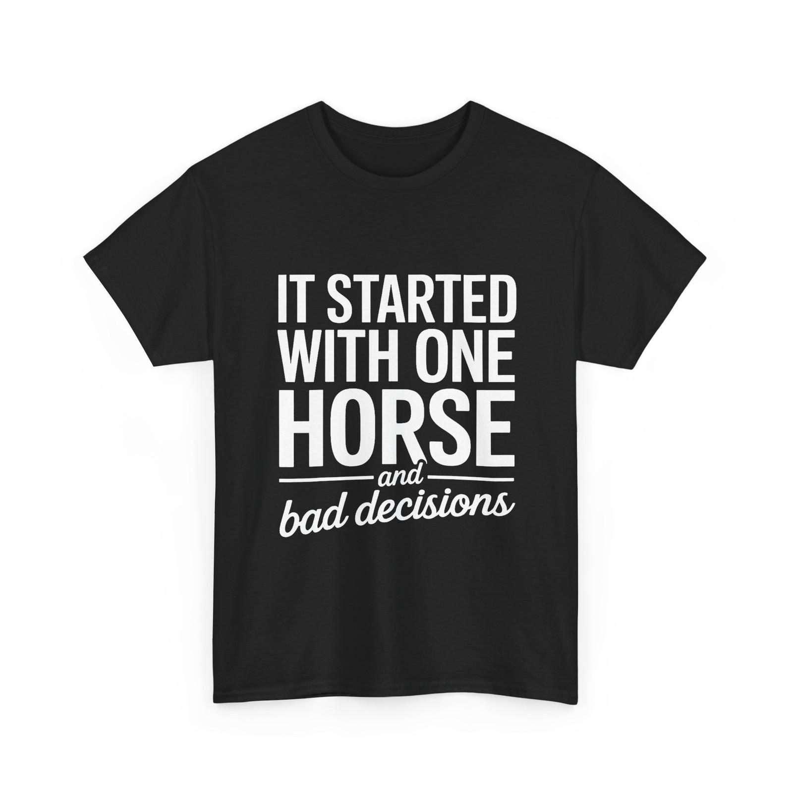 It Started With One Horse And Bad Decisions Women Men Shirt S разноцветный