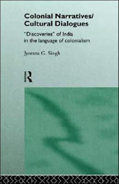 Kniha Colonial NarrativesCultural Dialogues : 'Discoveries' of India In the Language of Colonialism
