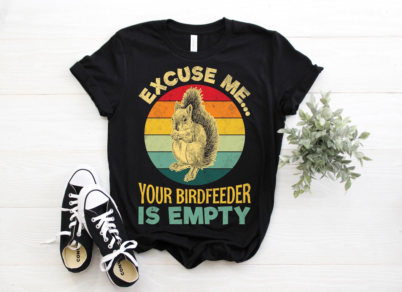 Excuse Me Your Bird Feeder Is Empty Squirrel Pocket Cute Squirrels Lover Gift Funny Vintage T-Shirt, Squirrel Animal Birthday Present TShirt 100