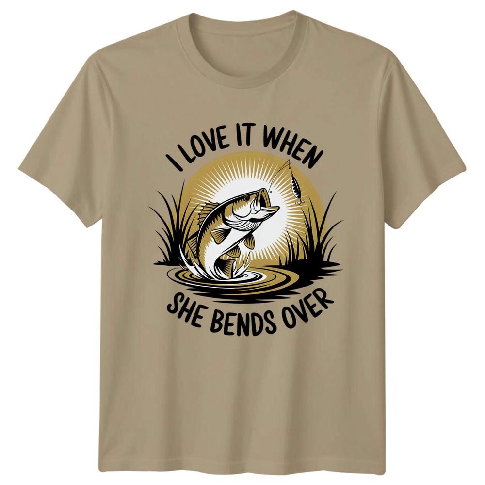 I Love It When She Bends Over Fishing Unisexs TShirt Angler Tee S