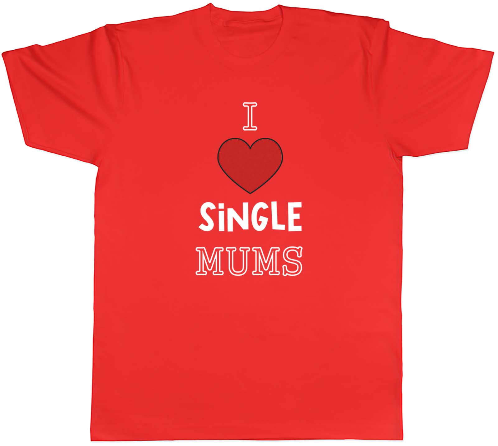 I Love SIngle Mums Unisexs TShirt Funny Unisex Tee Gift S