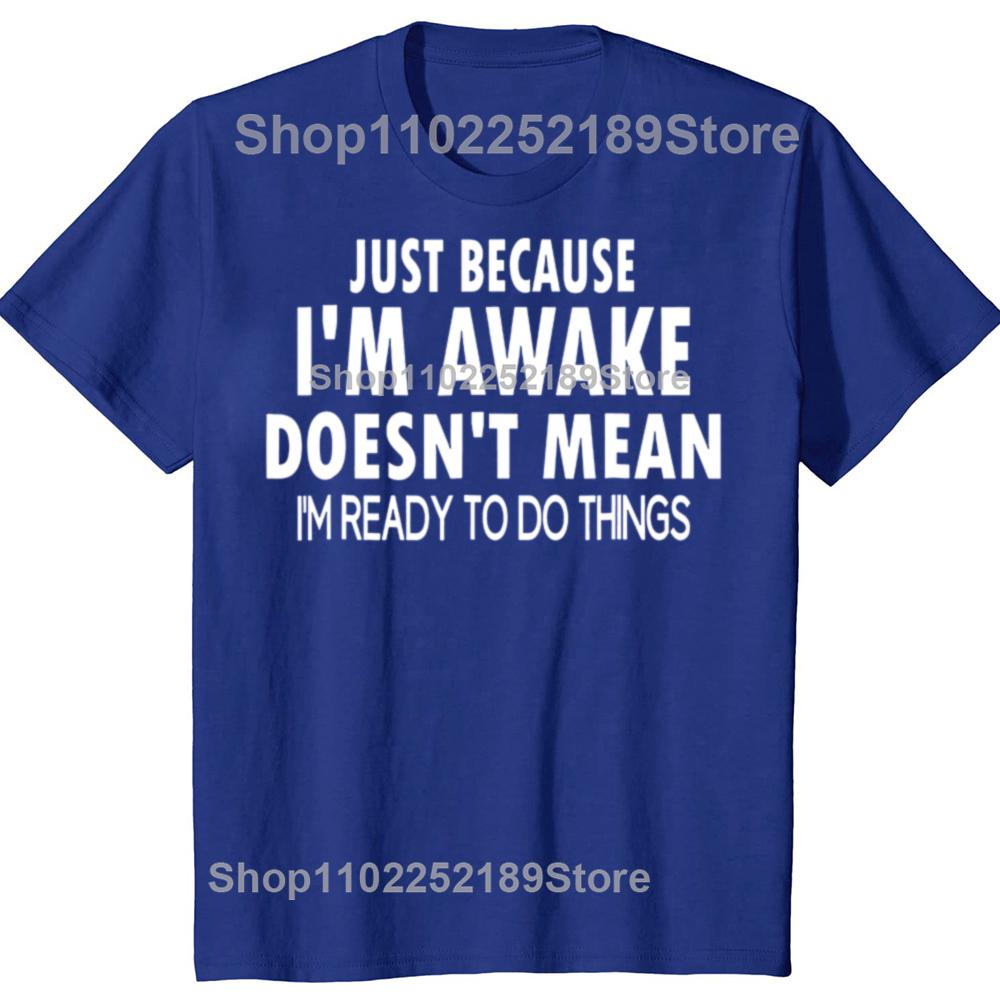 Funny Birthday Gift Just Because Im Awake Tshirt for Tweens and Teens Men Clothing Custom Printed Streetwear Graphic T Shirts