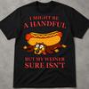 I Might Be A Handful, But My Weiner Sure Is Shirt, Sarcastic Shirt Funny Weirdcore, Popular Shirt, Gen Z Humor Shirt, Inappropriate Humor