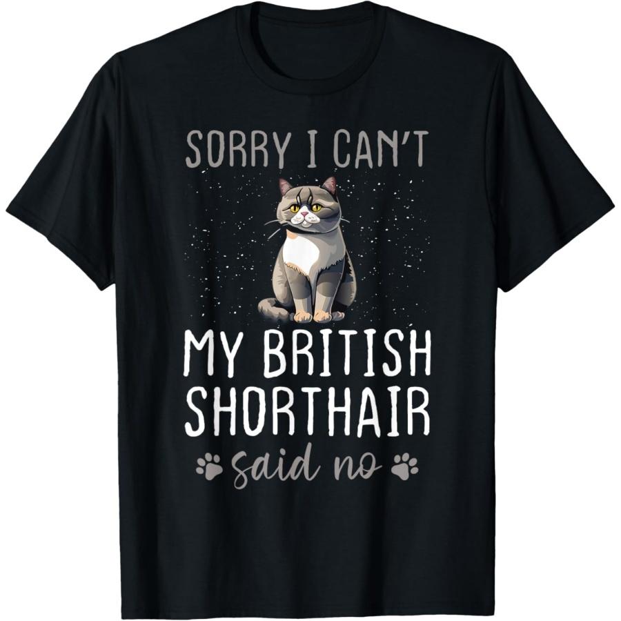 

Sorry I Can t - My Cat Said No - British Shorthair Cat T-Shirt XXXXXL чёрный