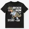 Funny Broken Arm Story T Rex Dinosaur Injury Unisex T-shirt Tops Tees Unisex
