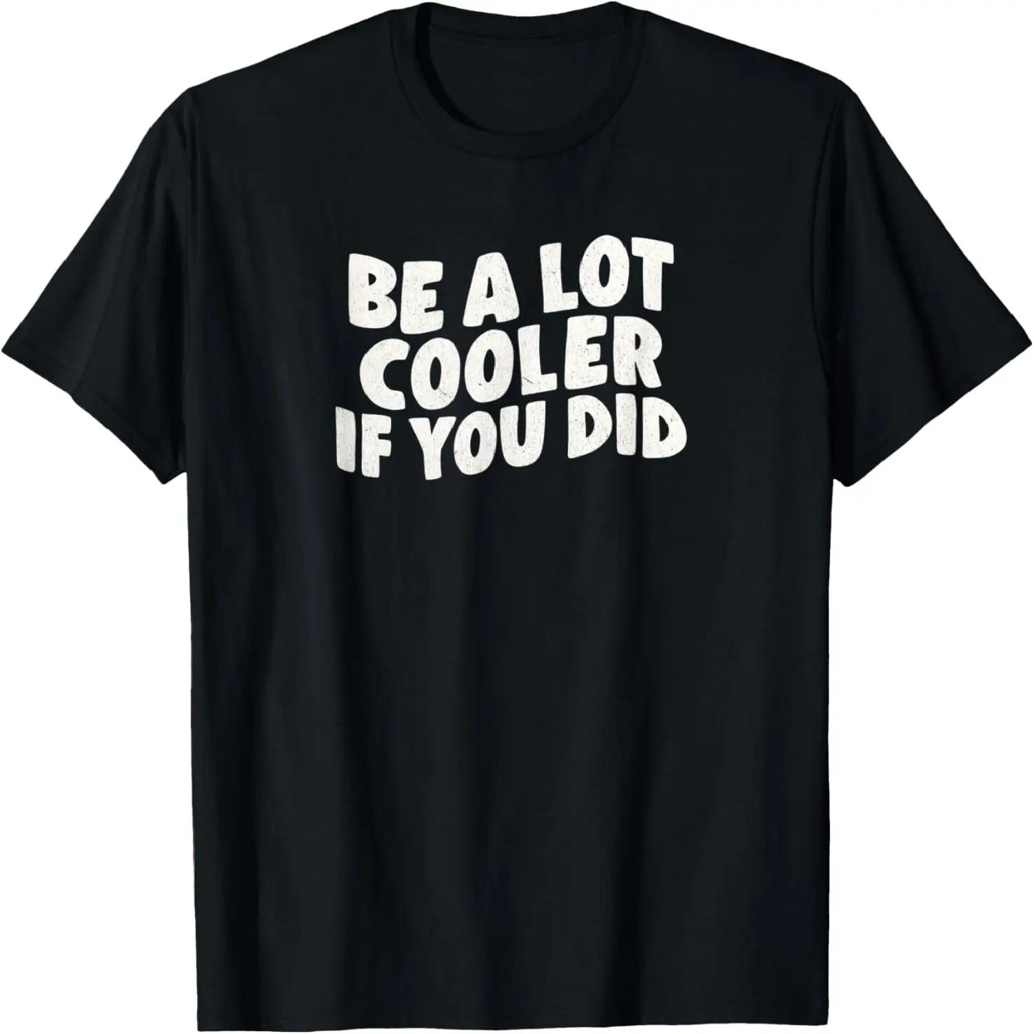 Be a lot cooler if - you did funny graphic for Women T-Shirt S