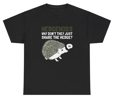 Hedge Hogs Why Don’t They Share The Hedge T Shirt Funny Animal Lover Humor Tee