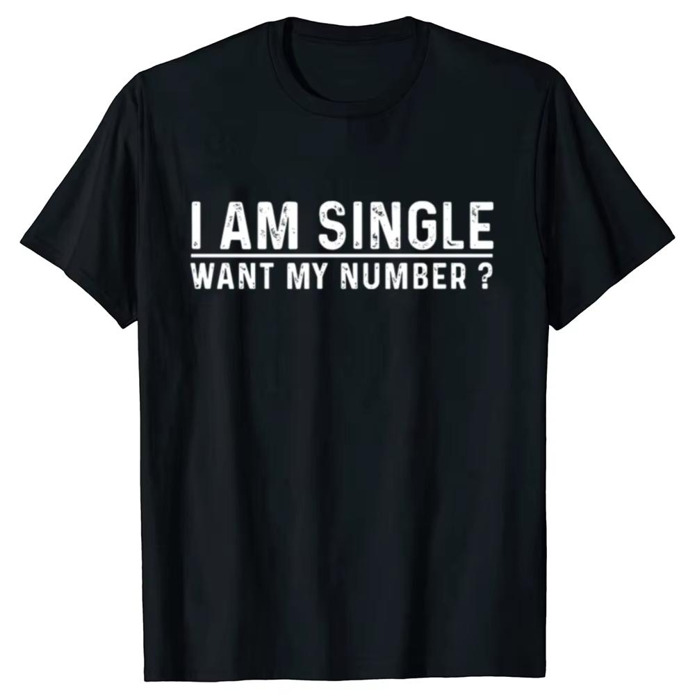 

I Am Single Want My Number Print T Shirt Vintage Funny Gift T-shirt for Men and Women Cotton Soft Unisex O-neck Tee Tops EU Size M