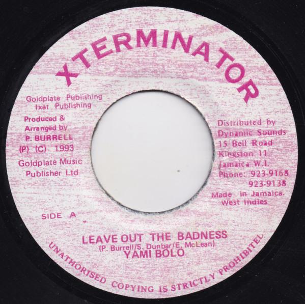 7inch Record YAMI BOLO - Leave Out The Badness NONE XTerminator 1993 Jamaica Reggae, Ska & Dub Used