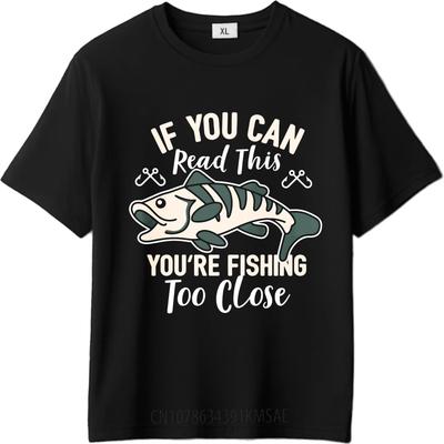 Brand Summer For Her Tshirt If You Can Read This Youre Fishing Too Close Short Sleeve Cotton Oneck Tshirt Teeshirt Male