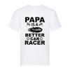Papa Is a Better Car Racer – Black Adult  T-shirt Men's Women's Tops Tees | Funny Racing Dad Tee