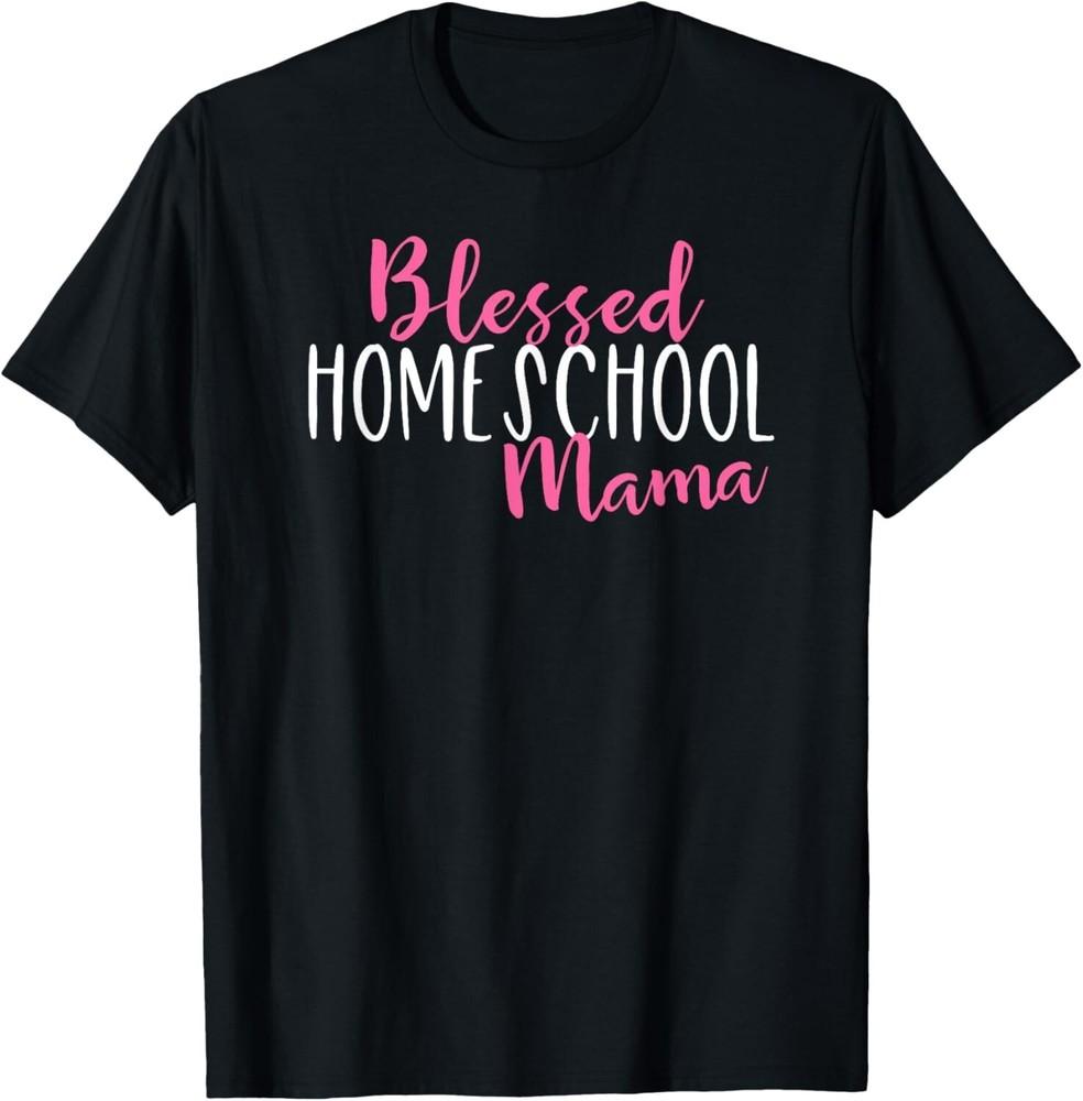 

Cute Blessed Homeschool Mama Shirt Gift Unisex T-Shirt 4XL