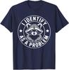 I Identify As A Problem Racoon Funny Sarcastic Unisex T-Shirt