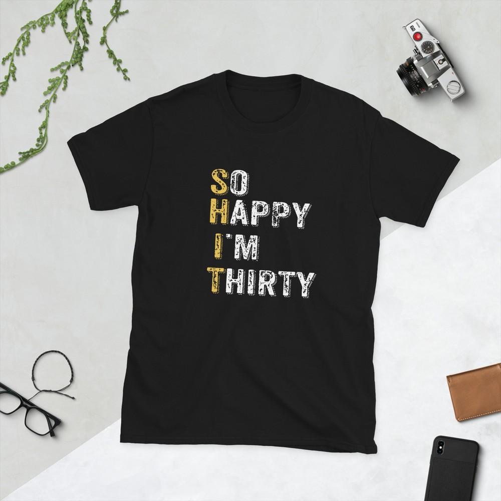 

So Happy I m Thirty - Funny 30th Birthday Gift M