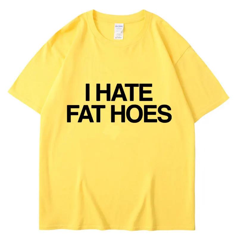 

Забавная футболка с надписью I Hate Fat Hoes для мужчин и женщин, модная футболка, летняя повседневная, из мягкого хлопка, оверсайз, с коротким рукавом, уличная одежда 3XL