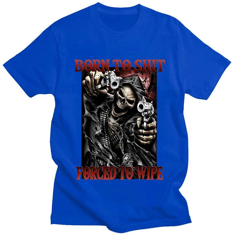 Born To Shit Forced To Wipe Funny T-Shirt Skeleton Fashion Vintage Gothic Cool T shirt Men Women Casual Oversized T Shirts Male