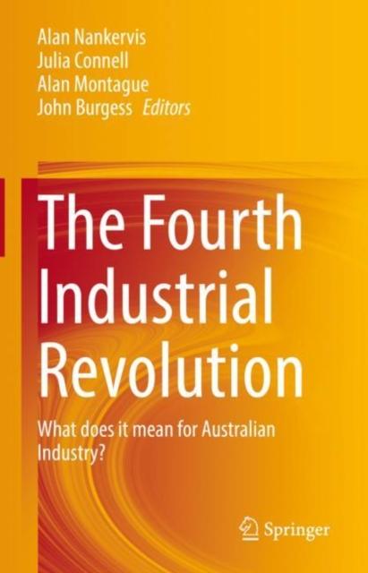 The The Fourth Industrial Revolution : What Does It Mean for Australian Industry? Book
