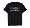 I Sing Like a Rusty Hinge (Funny) T-Shirt