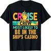 Most Likely To Be In The Ship's Casino Cruise Crew Vacation T-Shirt