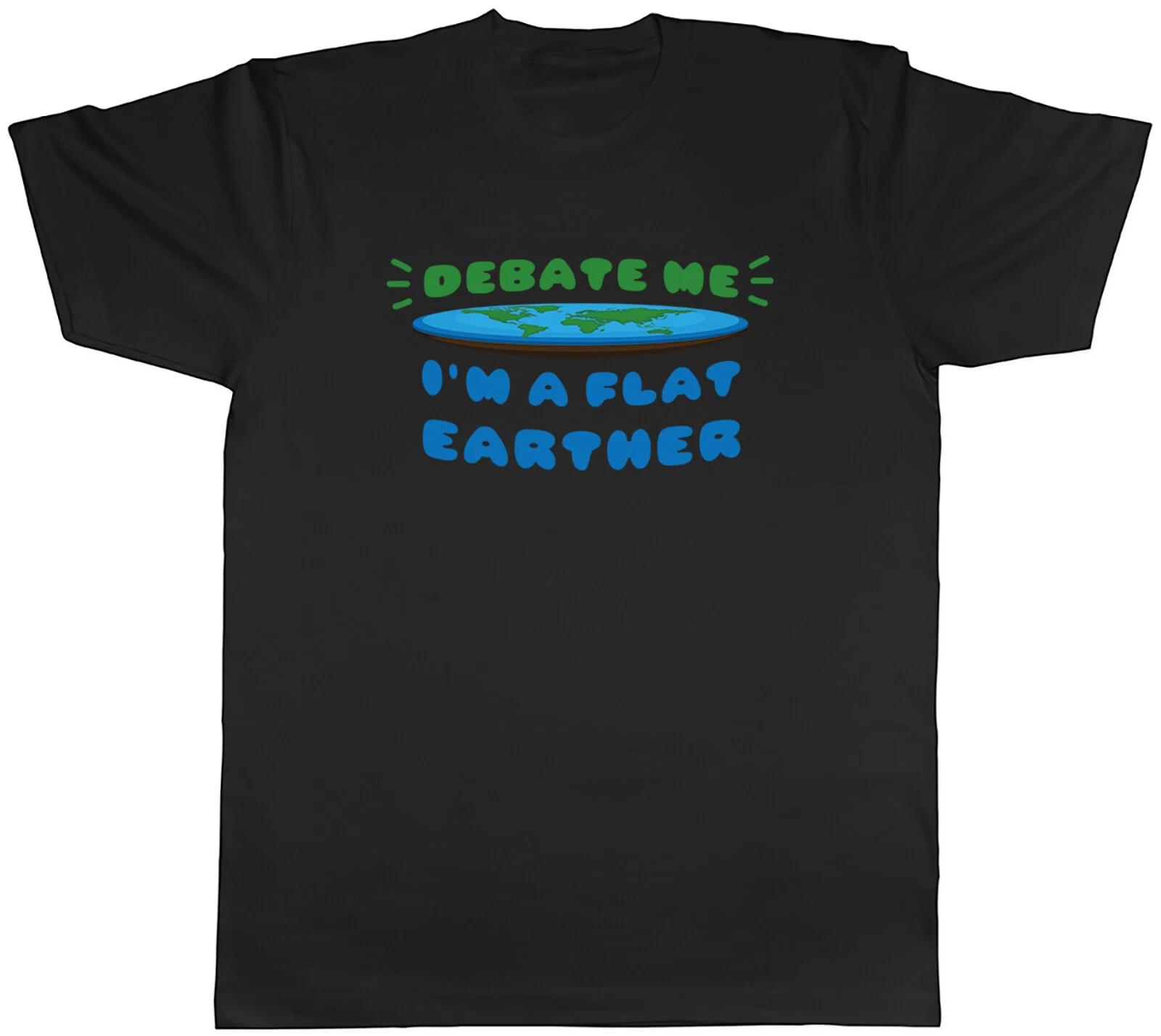 I m a Flat Earther Mens T-Shirt Funny Debate Me Tee Gift XXXXL