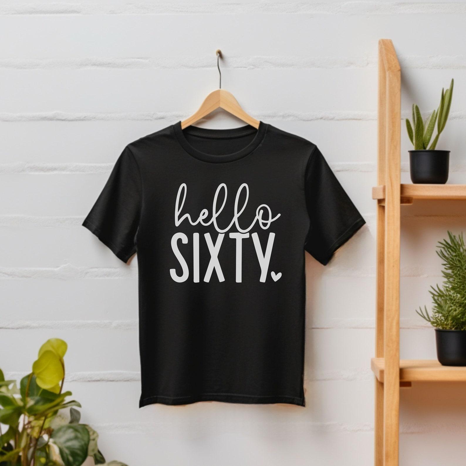 60th Birthday Gift Shirt for Women Sity Birthday Tee 60th Tshirt For Men 60th Birthday Unisex T-Shirt Hello Sixty I Turn Fifty Tee Shirt L