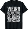 Weird Is A Side Effect Of Being Awesome T-Shirt Sarcastic T-Shirt Unisex T-Shirt