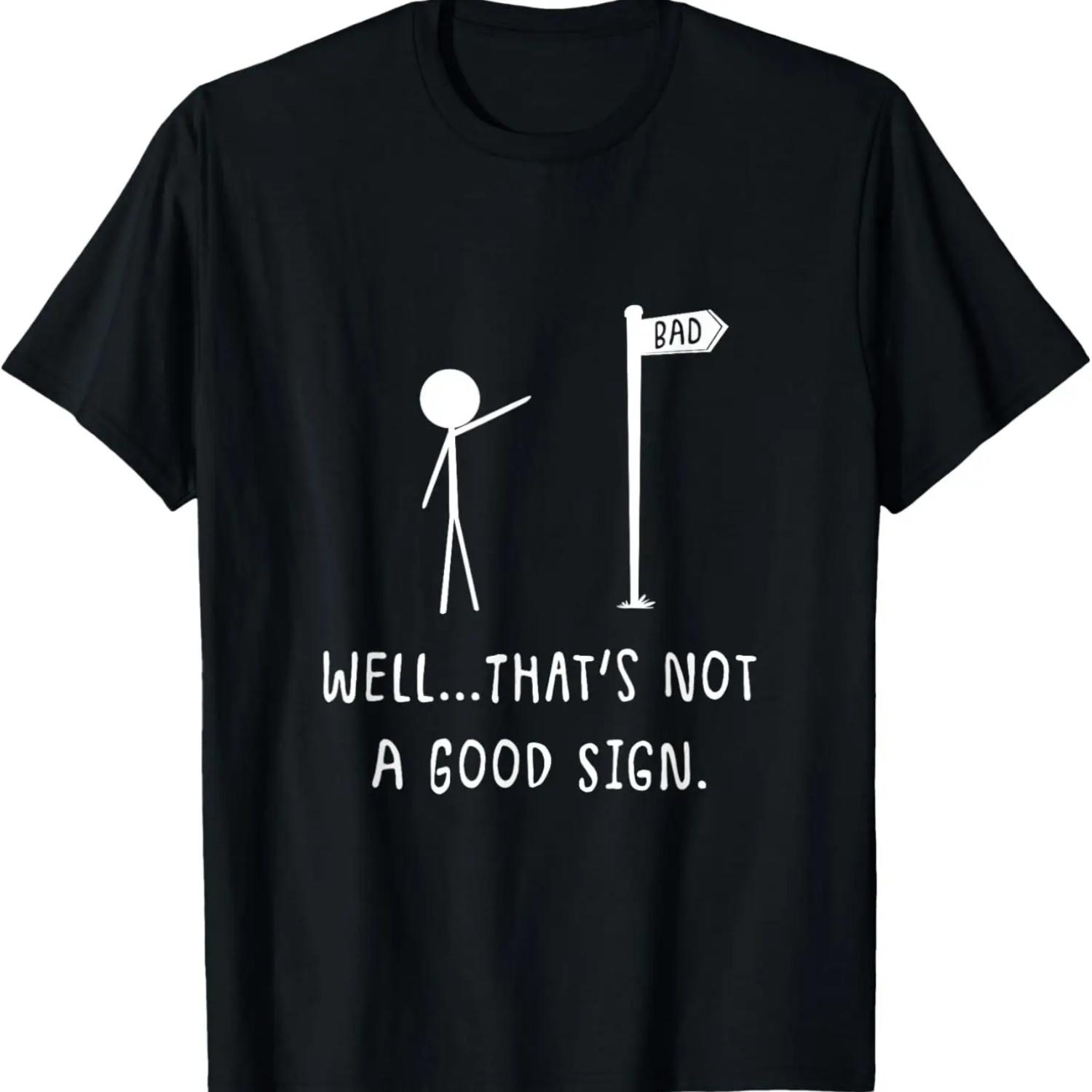 Well That s Not A Good Sign _ Funny Bad Sign Stick Figure T-Shirt,100% cotton S