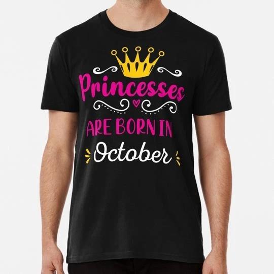 Princesses Are Born In October Happy Birthday S to 5XL Made in the USA T-shirt 4XL