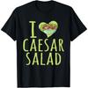 I Love Caesar Salad Funny Caesar Salad Vegetable Lover T-Shirt