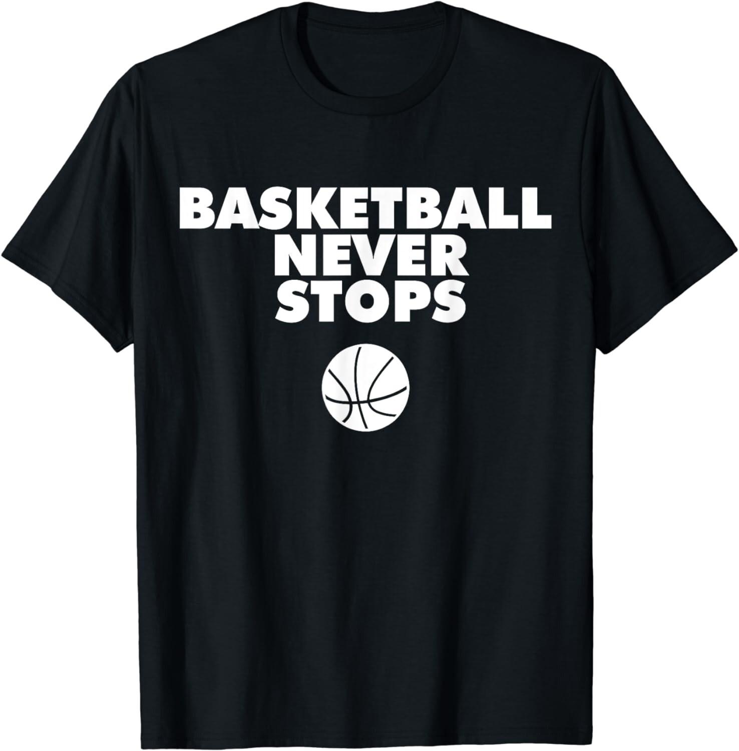 Basketball Never Stops Funny Tee Shirts Idea Gift Unisex T-Shirt S разноцветный