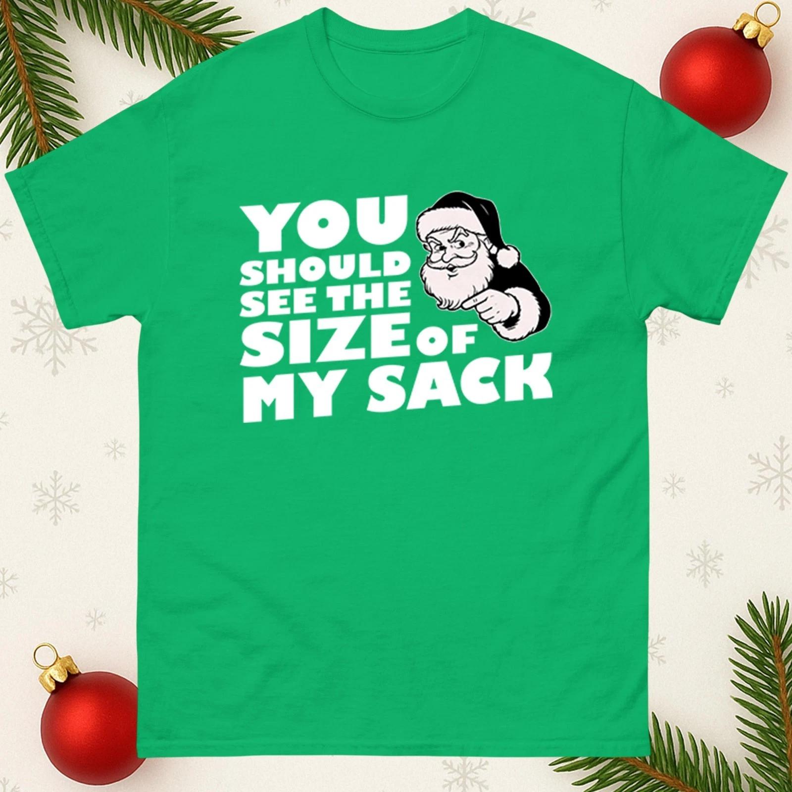Funny Christmas T Shirt You Should See the Size of My Sack Santa Rude Xmas Gift S