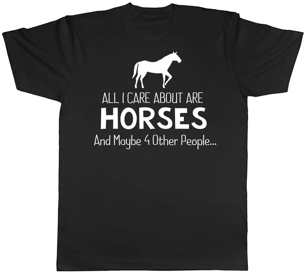 All I Care About are Horses and maybe 4 Other People Mens Womens T-Shirt XXXL
