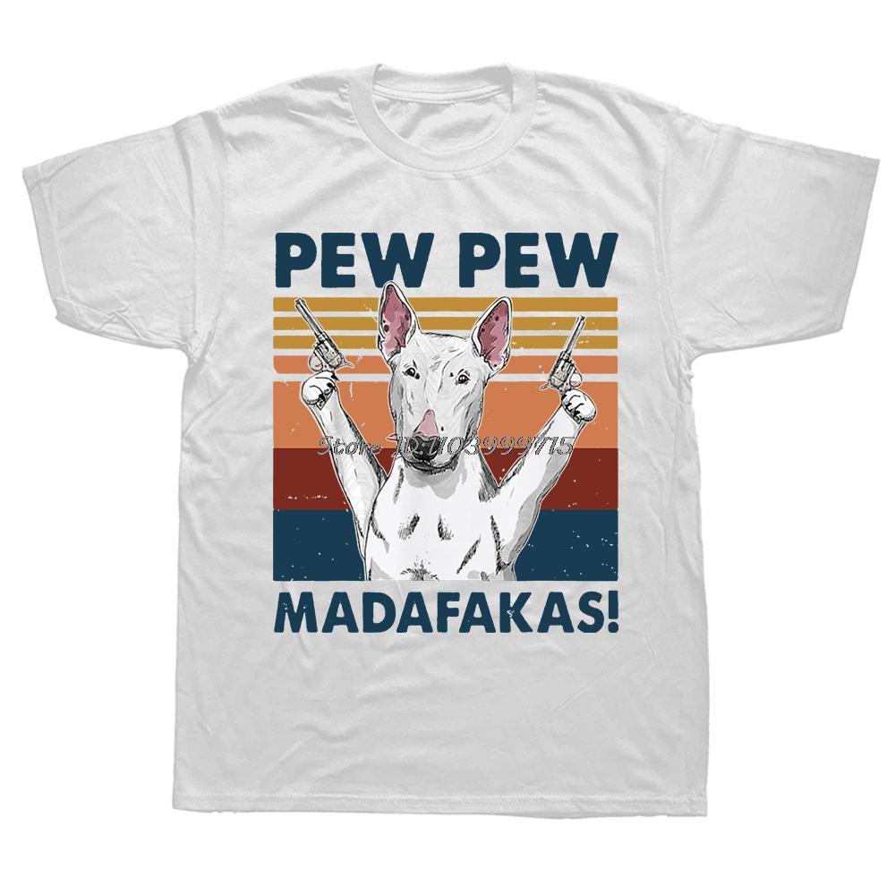 Funny Pew Pew Madafakas Bull Terrier Dog Tshirt Summer Cotton Streetwear Short Sleeve Birthday Gifts T Shirt Unisex Casual Tshirt