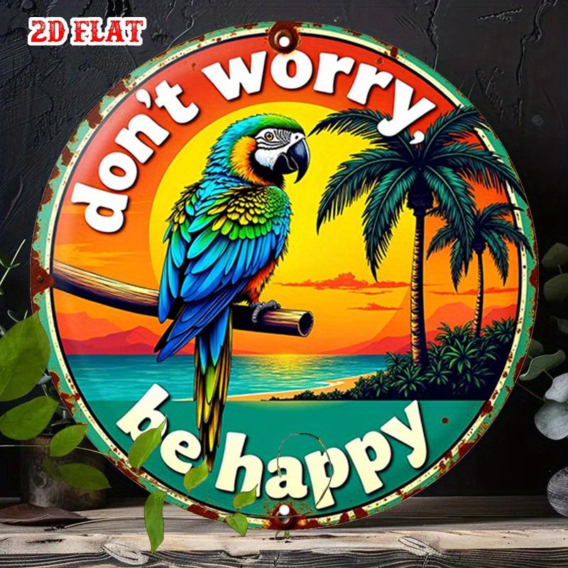 D Flat Dont Worry Be Happy Metal Sign Tropical Parrot Sunset Wall Art Vintage Beach Vacation Tin Plaque Retro Coconut Tree 20x20cm(8x8inch)