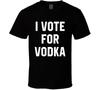 I Vote For Vodka Funny T Shirt Mens Womens Tees Top