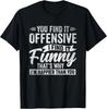 Funny Adult Humor Sarcastic Offensive Happy Feeling Quote T-Shirt