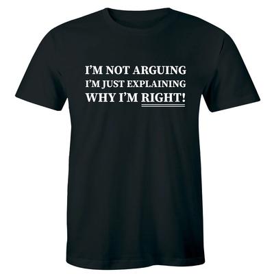 I'm Not Arguing I'm Just Explaining Why I'm Right Men's T-Shirt