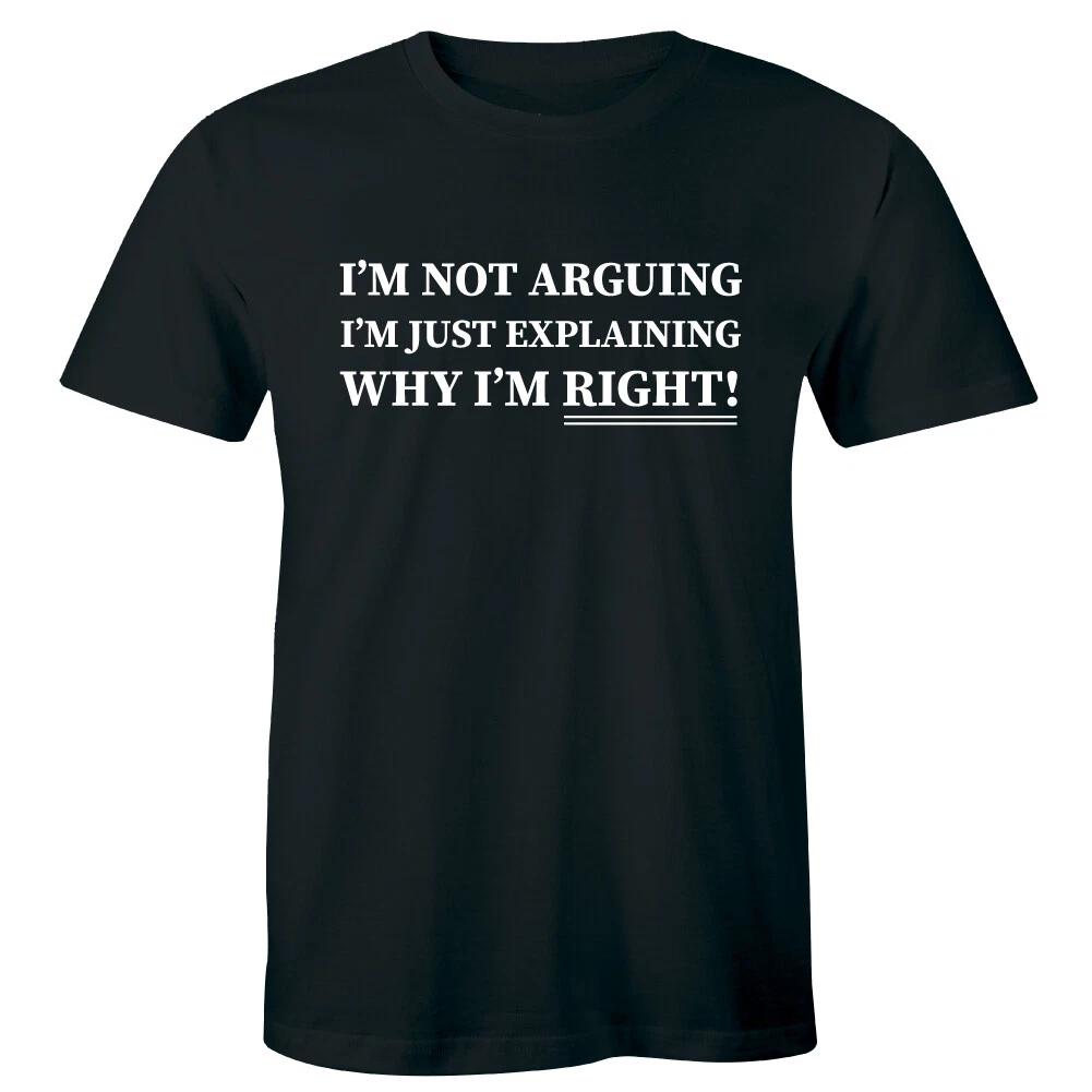 

I m Not Arguing I m Just Explaining Why I m Right Men s T-Shirt L