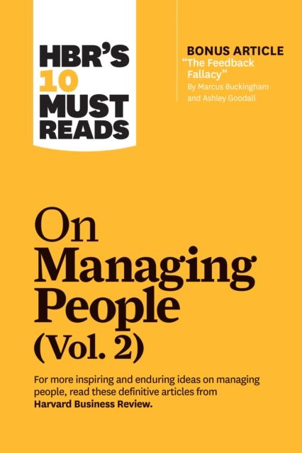 The HBR's 10 Must Reads On Managing People, Vol. 2 (with Bonus Article ???The Feedback Fallacy??? by Marcus Buckingham and Ashley Goodall) Book