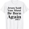 Jesus Said You Must Be Born Again John 3:7 Christian Quote T-Shirt