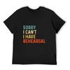 Camiseta Sorry I Can't I Have Rehearsal Actor, Material Dive