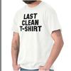 Last Clean Funny Laundry Lazy College Gift Womens or Mens Crewneck T Shirt Tee