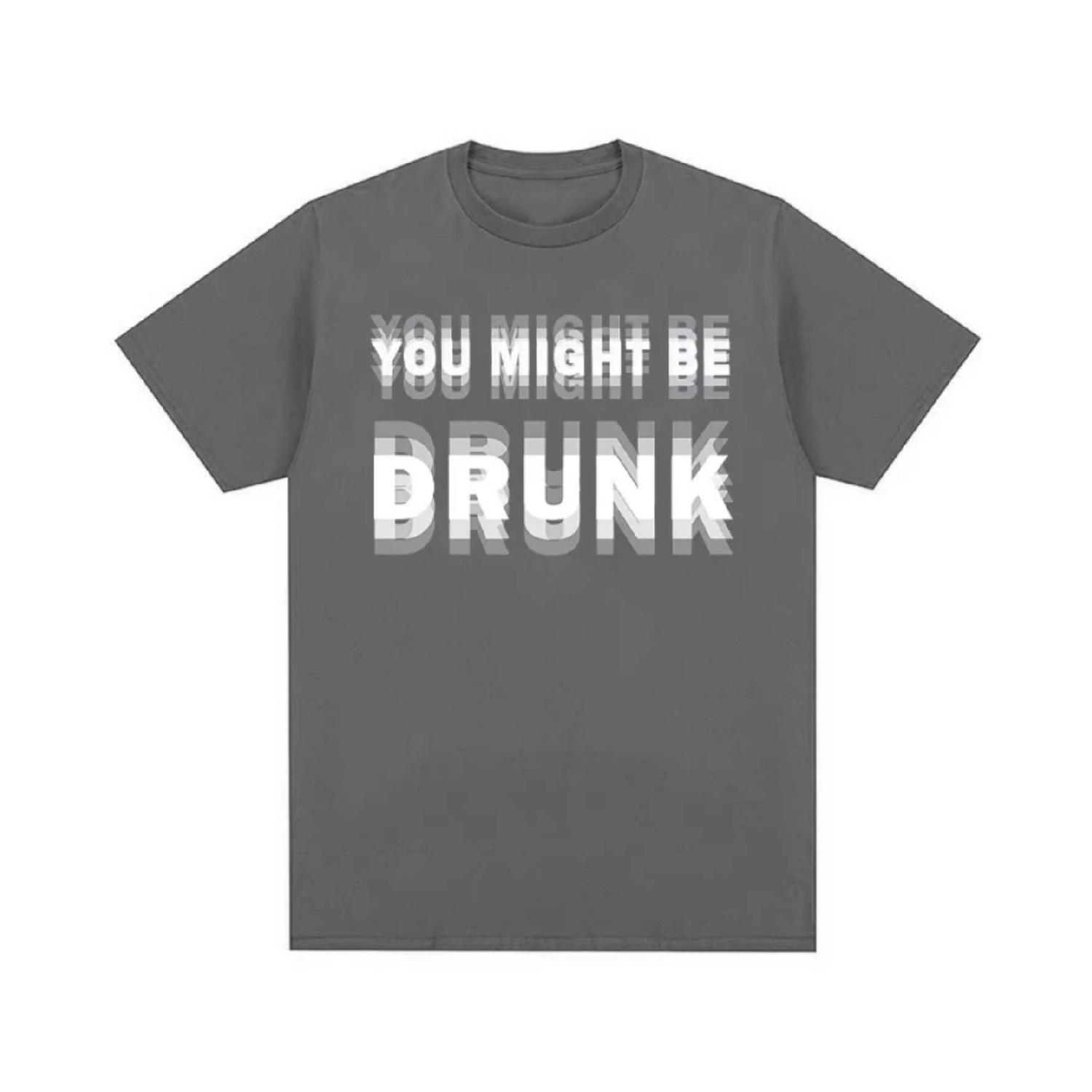 

Funny Drinking Humor You Might Be Drunk T-Shirt Drinker Graphic Saying T-shirts Fashion Humor Street Cotton Short Sleeves Tshirt XXXXXL