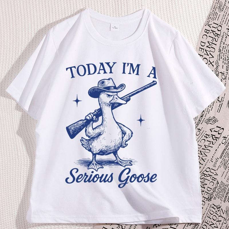 Funny Goose Today Im A Serious Goose T Shirt Casual Vintage Short Sleeve Round Neck Tshirt Male Clothing Streetwear Tees