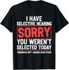 I Have Selective Hearing Funny Sarcastic Grandpa Joke Unisex T-Shirt