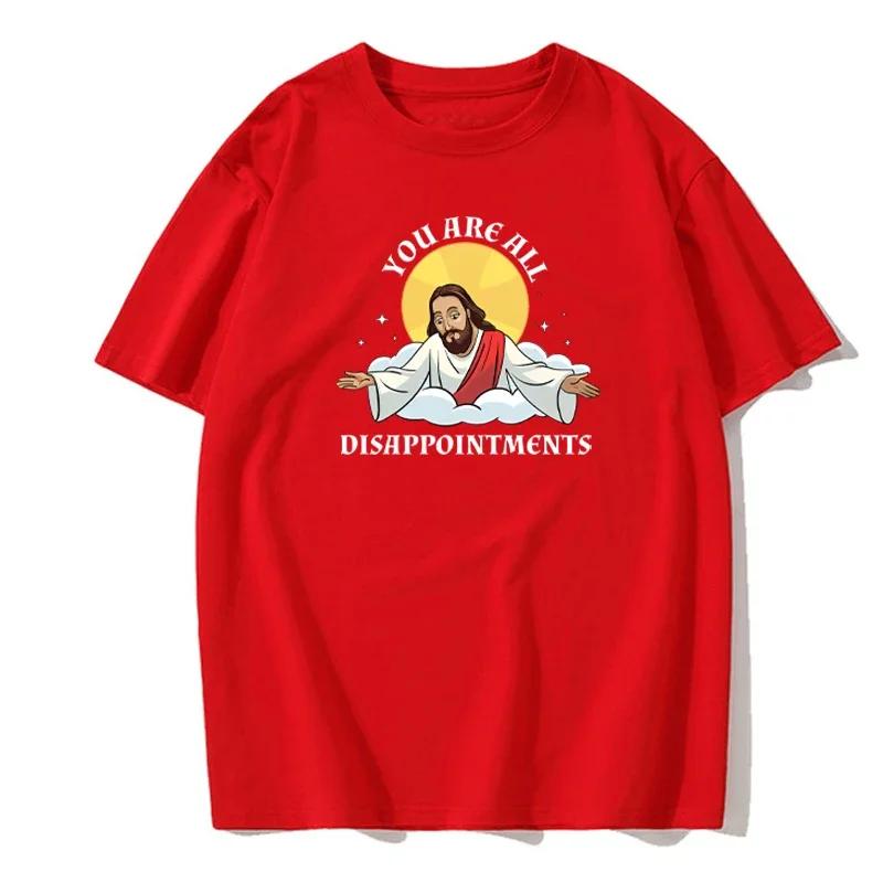 Funny Jesus Christ Meme You Are All Disappointments Modal Cotton T Shirt Men Women Summer Short-sleev Humor Cool Shirt
