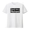 Dont Be A Richard T Shirt Funny Joke Humor Vintage Homme Casual Versatile Soft Top For Everyday Wear Slightly