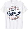 There Is No Crying In Baseball Funny Game Day Baseball T-Shirt